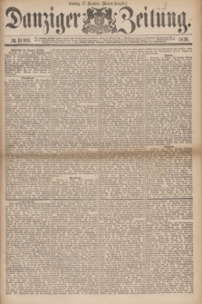 Danziger Zeitung. 1876, № 10101 (17 Dezember) - (Morgen=Ausgabe.) + dod.