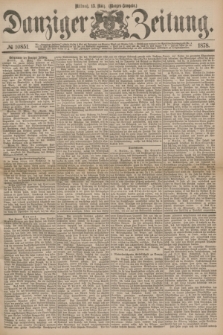 Danziger Zeitung. 1878, № 10851 (13 März) - (Morgen=Ausgabe.)