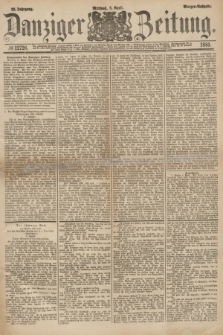 Danziger Zeitung. Jg.23, № 12726 (6 April 1881) - Morgen=Ausgabe.