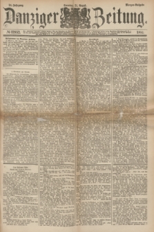 Danziger Zeitung. Jg.24, № 12952 (21 August 1881) - Morgen=Ausgabe.