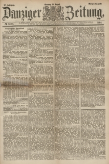 Danziger Zeitung. Jg.27, № 14769 (10 August 1884) - Morgen=Ausgabe.