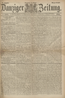Danziger Zeitung. Jg.27, № 14875 (11 Oktober 1884) - Morgen=Ausgabe.