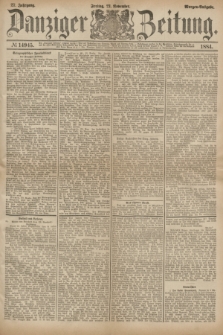 Danziger Zeitung. Jg.27, № 14945 (21 November 1884) - Morgen=Ausgabe.