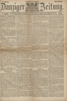 Danziger Zeitung. Jg.27, № 14992 (18 Dezember 1884) - Abend=Ausgabe. + dod.
