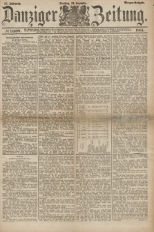 Danziger Zeitung. Jg.27, № 14999 (23 Dezember 1884) - Morgen=Ausgabe.