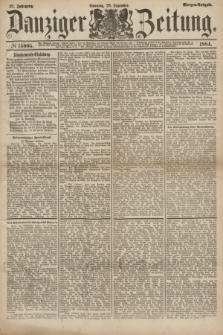 Danziger Zeitung. Jg.27, № 15005 (28 Dezember 1884) - Morgen=Ausgabe. + dod.