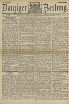 Danziger Zeitung. Jg.27, № 15017 (6 Januar 1885) - Morgen=Ausgabe.