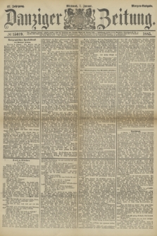 Danziger Zeitung. Jg.27, № 15019 (7 Januar 1885) - Morgen=Ausgabe.