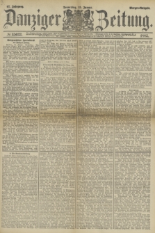 Danziger Zeitung. Jg.27, № 15033 (15 Januar 1885) - Morgen=Ausgabe.