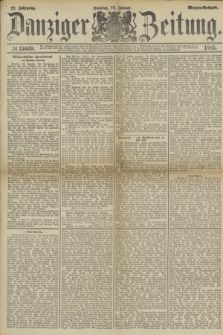 Danziger Zeitung. Jg.27, № 15039 (18 Januar 1885) - Morgen=Ausgabe.