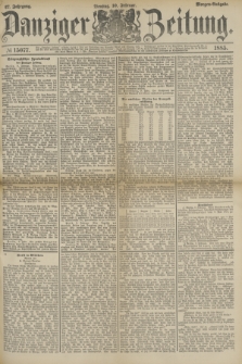 Danziger Zeitung. Jg.27, № 15077 (10 Februar 1885) - Morgen=Ausgabe.