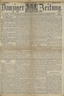 Danziger Zeitung. Jg.27, № 15079 (11 Februar 1885) - Morgen=Ausgabe.