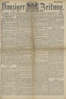 Danziger Zeitung. Jg.27, № 15095 (20 Februar 1885) - Morgen=Ausgabe.