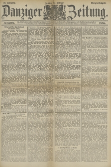 Danziger Zeitung. Jg.27, № 15107 (27 Februar 1885) - Morgen=Ausgabe.