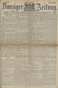 Danziger Zeitung. Jg.27, № 15127 (11 März 1885) - Morgen=Ausgabe.