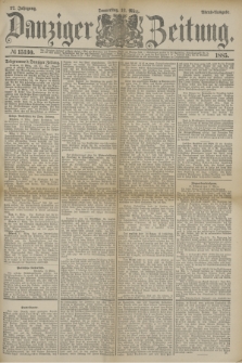 Danziger Zeitung. Jg.27, № 15130 (12 März 1885) - Abend=Ausgabe. + dod.