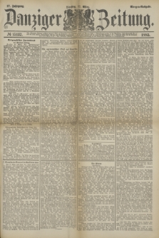 Danziger Zeitung. Jg.27, № 15137 (17 März 1885) - Morgen=Ausgabe.