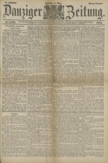 Danziger Zeitung. Jg.27, № 15139 (18 März 1885) - Morgen=Ausgabe.