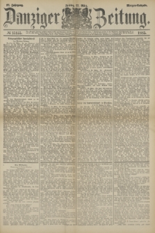 Danziger Zeitung. Jg.27, № 15155 (27 März 1885) - Morgen=Ausgabe.