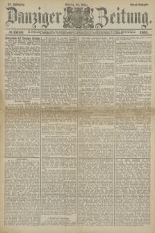 Danziger Zeitung. Jg.27, № 15160 (30 März 1885) - Abend=Ausgabe. + dod.