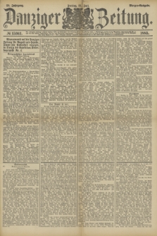 Danziger Zeitung. Jg.28, № 15361 (31 Juli 1885) - Morgen=Ausgabe.