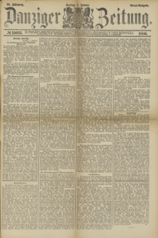 Danziger Zeitung. Jg.28, № 15633 (8 Januar 1886) - Abend=Ausgabe.