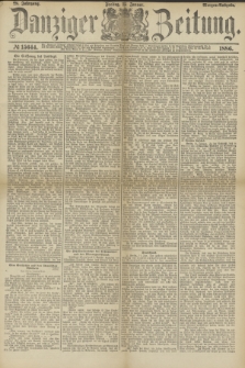 Danziger Zeitung. Jg.28, № 15644 (15 Januar 1886) - Morgen=Ausgabe.