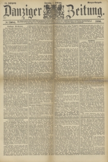 Danziger Zeitung. Jg.28, № 15684 (7 Februar 1886) - Morgen=Ausgabe. + dod.