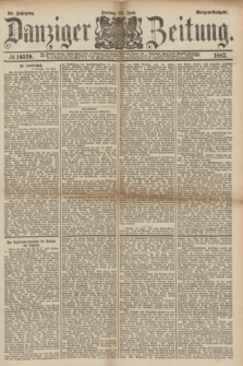 Danziger Zeitung. Jg.30, № 16520 (24 Juni 1887) - Morgen=Ausgabe.