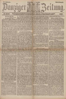 Danziger Zeitung. Jg.31, № 16807 (8 Dezember 1887) - Abend=Ausgabe. + dod.