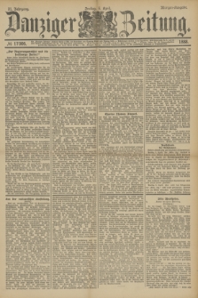 Danziger Zeitung. Jg.31, № 17006 (6 April 1888) - Morgen-Ausgabe.