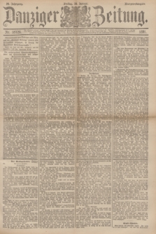 Danziger Zeitung. Jg.34, Nr. 18726 (30 Januar 1891) - Morgen-Ausgabe.