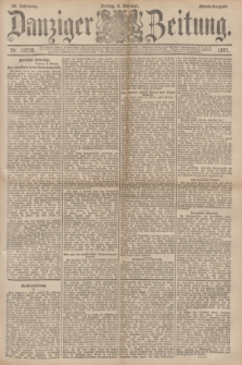 Danziger Zeitung. Jg.34, Nr. 18739 (6 Februar 1891) - Abend-Ausgabe.