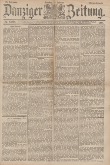 Danziger Zeitung. Jg.34, Nr. 18754 (15 Februar 1891) - Morgen-Ausgabe. + dod.