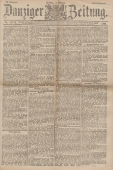 Danziger Zeitung. Jg.34, Nr. 18755 (16 Februar 1891) - Abend-Ausgabe. + dod.