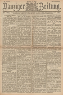 Danziger Zeitung. Jg.34, Nr. 18802 (15 März 1891) - Morgen-Ausgabe. + dod.