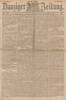 Danziger Zeitung. Jg.34, Nr. 18803 (16 März 1891) - Abend-Ausgabe. + dod.