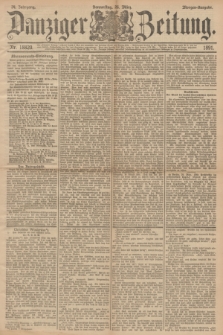 Danziger Zeitung. Jg.34, Nr. 18820 (26 März 1891) - Morgen-Ausgabe.