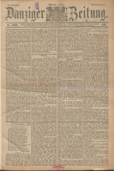 Danziger Zeitung. Jg.34, Nr. 18826 (1 April 1891) - Morgen-Ausgabe. + dod.