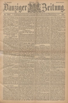 Danziger Zeitung. Jg.34, Nr. 18827 (1 April 1891) - Abend-Ausgabe. + dod.