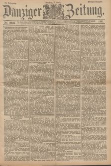 Danziger Zeitung. Jg.34, Nr. 18836 (7 April 1891) - Morgen-Ausgabe.