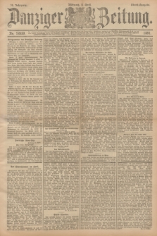 Danziger Zeitung. Jg.34, Nr. 18839 (8 April 1891) - Abend=Ausgabe.