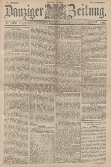 Danziger Zeitung. Jg.34, Nr. 18858 (19 April 1891) - Morgen-Ausgabe. + dod.