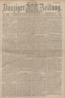 Danziger Zeitung. Jg.34, Nr. 18861 (21 April 1891) - Abend-Ausgabe. + dod.