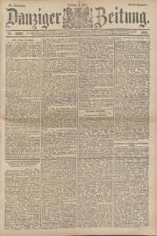 Danziger Zeitung. Jg.34, Nr. 18887 (8 Mai 1891) + dod. - Abend=Ausgabe.