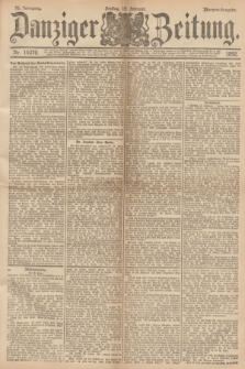 Danziger Zeitung. Jg.35, Nr. 19370 (19 Februar 1892) - Morgen=Ausgabe.