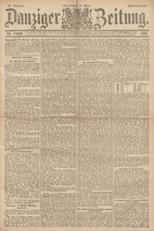 Danziger Zeitung. Jg.35, Nr. 19429 (24 März 1892) - Abend-Ausgabe. + dod.