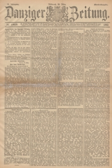 Danziger Zeitung. Jg.35, Nr. 19439 (30 März 1892) - Abend-Ausgabe. + dod.