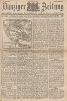 Danziger Zeitung : General-Anzeiger für Danzig sowie die nordöstlichen Provinzen. Jg.39, Nr. 22583 (23 Mai 1897) - Morgen=Ausgabe. + dod.