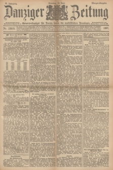 Danziger Zeitung : General-Anzeiger für Danzig sowie die nordöstlichen Provinzen. Jg.39, Nr. 22615 (13 Juni 1897) - Morgen=Ausgabe. + dod.